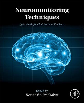 Neuromonitoring Techniques: Quick Guide for Clinicians and Residents - Prabhakar, Hemanshu (Editor)