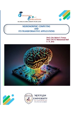 Neuromorphic Computing and Its Transformative Applications - Rafi, Prof (Dr ) K Mahammad, and Jena, S R, and S Tomar, Prof ( Dr ) Balvir