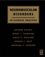 Neuromuscular Disorders in Clinical Practice - Kaminski, Henry J, MD (Editor), and Katirji, Bashar, MD (Editor), and Preston, David C, MD (Editor)