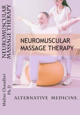 Neuromuscular massage therapy: Skills Development - Chaudhri Ph D, Malini