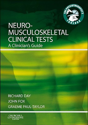 Neuromusculoskeletal Clinical Tests: A Clinician's Guide - Day, Richard Jasper, and Fox, John Edward, Msc, and Paul-Taylor, Graeme, Macp