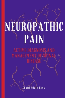 Neuropathic Pain: Active Diagnosis And Management Of Spinal Disease - Koxx, Chamberlain