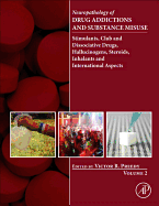 Neuropathology of Drug Addictions and Substance Misuse, Volume 2: Stimulants, Club and Dissociative Drugs, Hallucinogens, Steroids, Inhalants and International Aspects