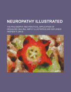 Neuropathy Illustrated; The Philosophy and Practical Application of Drugless Healing, Amply Illustrated and Explained