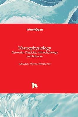 Neurophysiology - Networks, Plasticity, Pathophysiology and Behavior - Heinbockel, Thomas (Editor)