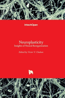 Neuroplasticity: Insights of Neural Reorganization - Chaban, Victor V. (Editor)