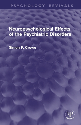 Neuropsychological Effects of the Psychiatric Disorders - Crowe, Simon F