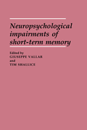 Neuropsychological Impairments of Short-Term Memory - Vallar Giuseppe Ed, and Vallar, Giuseppe (Editor), and Shallice, Tim (Editor)
