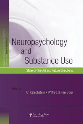 Neuropsychology and Substance Use: State-of-the-Art and Future Directions - Kalechstein, Ari (Editor), and van Gorp, Wilfred G. (Editor)