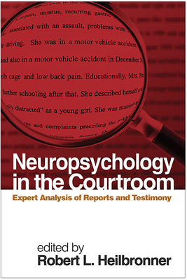 Neuropsychology in the Courtroom: Expert Analysis of Reports and Testimony - Heilbronner, Robert L (Editor)