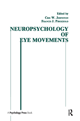 Neuropsychology of Eye Movement - Johnston, Cris W (Editor), and Pirozzolo, Francis J (Editor)