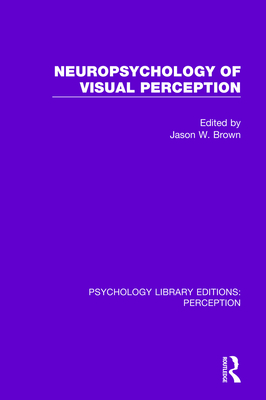 Neuropsychology of Visual Perception - Brown, Jason W. (Editor)