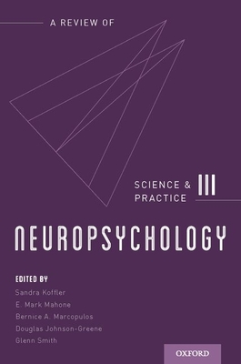 Neuropsychology: Science and Practice, Volume 3 - Koffler, Sandra (Editor), and Mahone, E. Mark (Editor), and Marcopulos, Bernice A. (Editor)