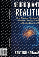 NeuroQuantum Realities: How Thought Shapes Cells, Defines Destiny, and Interacts with the Quantum Universe