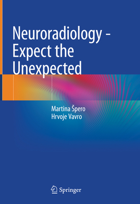 Neuroradiology - Expect the Unexpected - Spero, Martina, and Vavro, Hrvoje