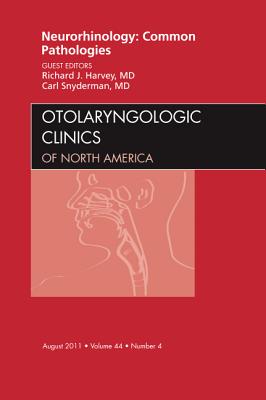 Neurorhinology: Common Pathologies , An Issue of Otolaryngologic Clinics - Harvey, Richard J., and Snyderman, Carl H.