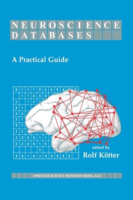 Neuroscience Databases: A Practical Guide - Ktter, Rolf (Editor)