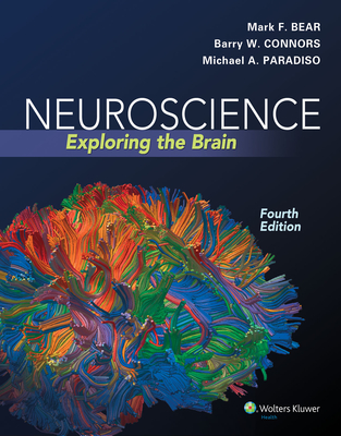 Neuroscience: Exploring the Brain: Exploring the Brain - Bear, Mark, and Connors, Barry, and Paradiso, Michael A, PhD