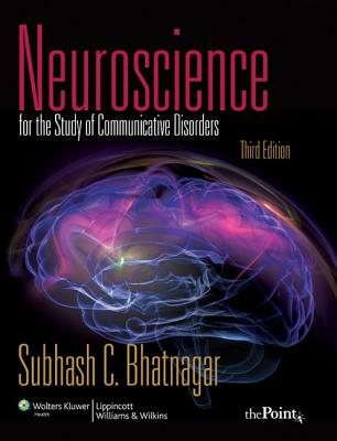 Neuroscience for the Study of Communicative Disorders - Bhatnagar, Subhash C, PhD
