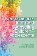 Neuroscience - Informed Counseling with Children and Adolescents