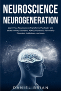 Neuroscience Neurogeneration: Learn How Neuroscience Transforms Psychiatry and treats Anxiety Disorders, ADHD, Psychosis, Personality Disorders, Addictions, and more.
