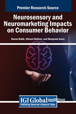 Neurosensory and Neuromarketing Impacts on Consumer Behavior - Malik, Reena (Editor), and Malhan, Shivani (Editor), and Arora, Manpreet (Editor)