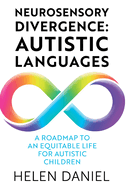 Neurosensory Divergence: Autistic Languages: A Roadmap To An Equitable Life For Autistic Children