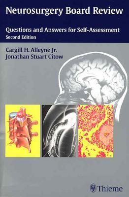 Neurosurgery Board Review: Questions and Answers for Self-Assessment - Alleyne, Cargill H, Dr., Jr., and Citow, Jonathan Stuart