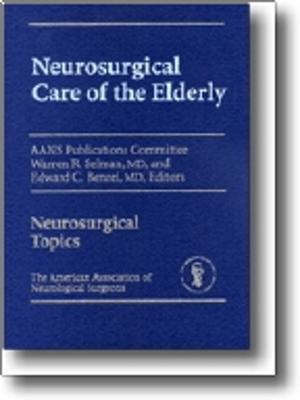 Neurosurgical Care of the Elderly - Selman, Warren R. (Editor), and Benzel, Edward C. (Editor)