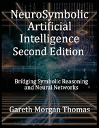 NeuroSymbolic Artificial Intelligence Second Edition: Bridging Symbolic Reasoning and Neural Networks