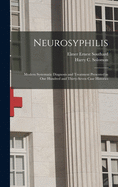 Neurosyphilis: Modern Systematic Diagnosis and Treatment Presented in One Hundred and Thirty-seven Case Histories