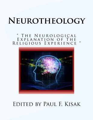 Neurotheology: " The Neurological Explanation of The Religious Experience " - Kisak, Paul F