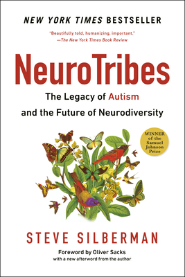 Neurotribes: The Legacy of Autism and the Future of Neurodiversity - Silberman, Steve, and Sacks, Oliver (Foreword by)