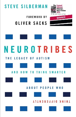 NeuroTribes: Winner of the Samuel Johnson Prize for Nonfiction - Silberman, Steve, and Sacks, Oliver (Contributions by)