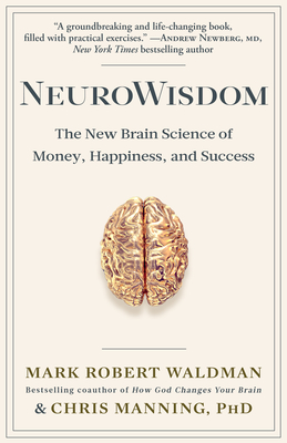 Neurowisdom: The New Brain Science of Money, Happiness, and Success - Waldman, Mark Robert, and Manning, Chris