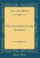Neutestamentliche Studien (Classic Reprint)