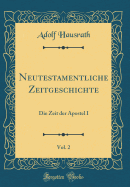 Neutestamentliche Zeitgeschichte, Vol. 2: Die Zeit Der Apostel I (Classic Reprint)