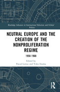Neutral Europe and the Creation of the Nonproliferation Regime: 1958-1968