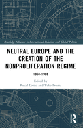 Neutral Europe and the Creation of the Nonproliferation Regime: 1958-1968