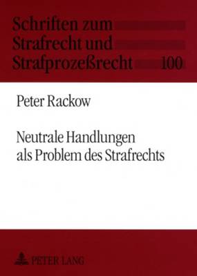 Neutrale Handlungen ALS Problem Des Strafrechts - Maiwald, Manfred (Editor), and Rackow, Peter