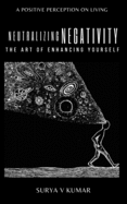 Neutralizing Negativity: The art of enhancing yourself