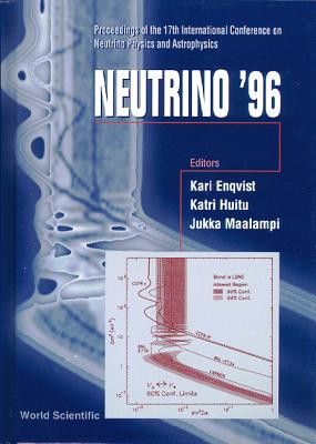 Neutrino '96: Proceedings of the 17th International Conference on Neutrino Physics and Astrophysics - Enqvist, Kari (Editor), and Huitu, Katri (Editor), and Maalampi, Jukka (Editor)