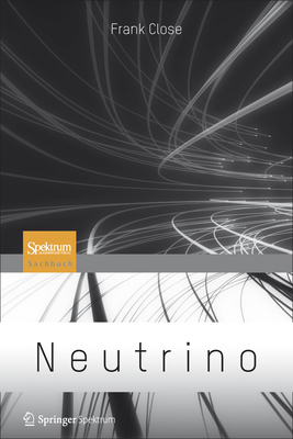 Neutrino - Close, Frank, Professor, and Basler, Michael (Translated by)