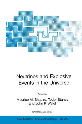Neutrinos and Explosive Events in the Universe - Shapiro, Maurice M (Editor), and Stanev, Todor (Editor), and Wefel, John P (Editor)