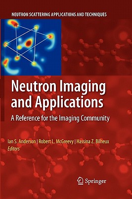 Neutron Imaging and Applications: A Reference for the Imaging Community - Anderson, Ian S (Editor), and McGreevy, Robert (Editor), and Bilheux, Hassina Z (Editor)