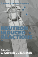 Neutron Induced Reactions: Proceedings of the 4th International Symposium Smolenice, Czechoslovakia, June 1985