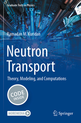 Neutron Transport: Theory, Modeling, and Computations - Kuridan, Ramadan M.