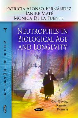 Neutrophils in Biological Age and Longevity - Alonso-Fernandez, Patricia