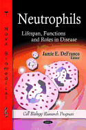 Neutrophils: Lifespan, Functions & Roles in Disease