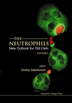 Neutrophils, The: New Outlook for Old Cells (2nd Edition) - Gabrilovich, Dmitry I (Editor)